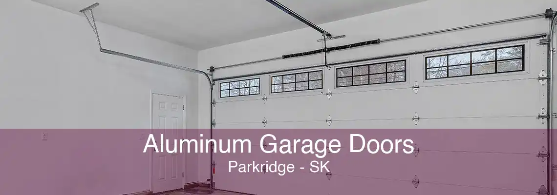 Aluminum Garage Doors Parkridge - SK