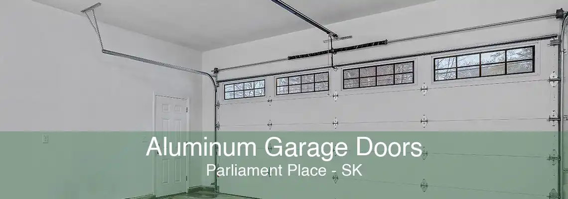 Aluminum Garage Doors Parliament Place - SK