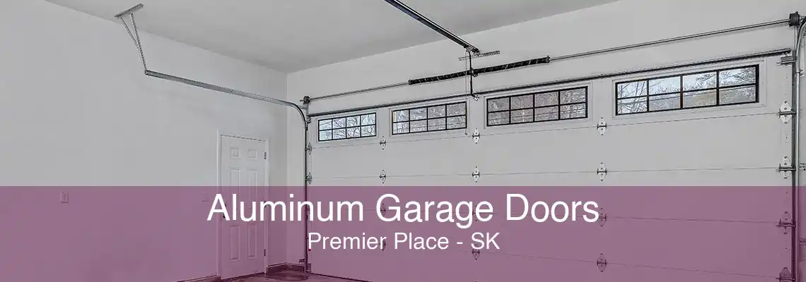 Aluminum Garage Doors Premier Place - SK