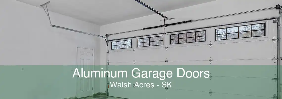 Aluminum Garage Doors Walsh Acres - SK