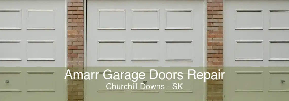 Amarr Garage Doors Repair Churchill Downs - SK