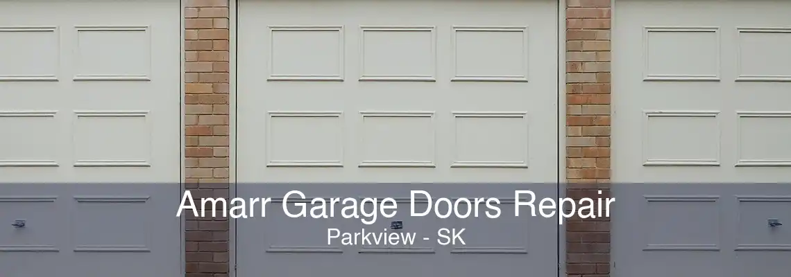 Amarr Garage Doors Repair Parkview - SK