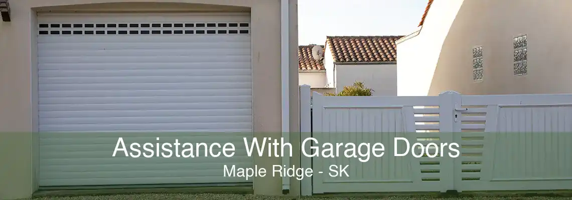 Assistance With Garage Doors Maple Ridge - SK