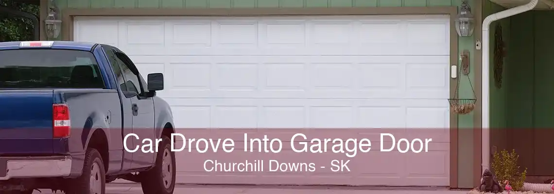 Car Drove Into Garage Door Churchill Downs - SK