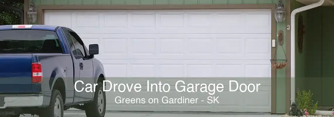 Car Drove Into Garage Door Greens on Gardiner - SK