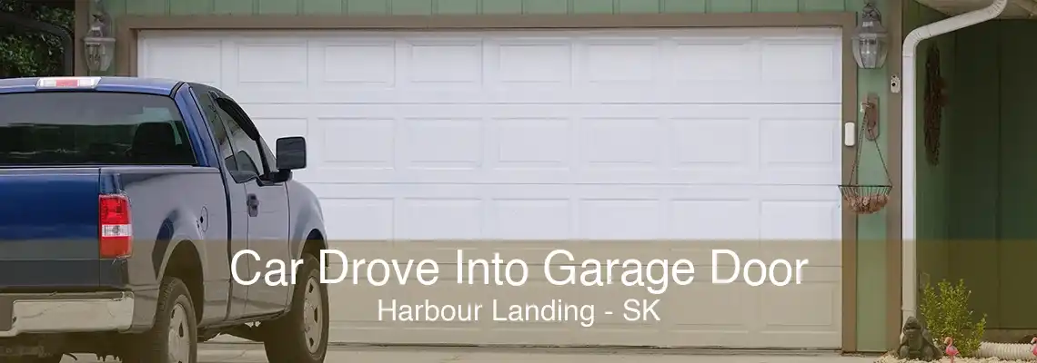 Car Drove Into Garage Door Harbour Landing - SK