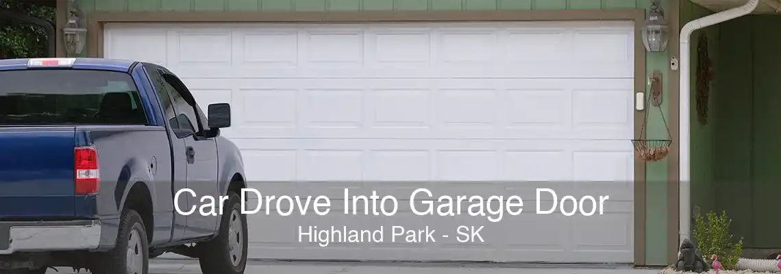 Car Drove Into Garage Door Highland Park - SK