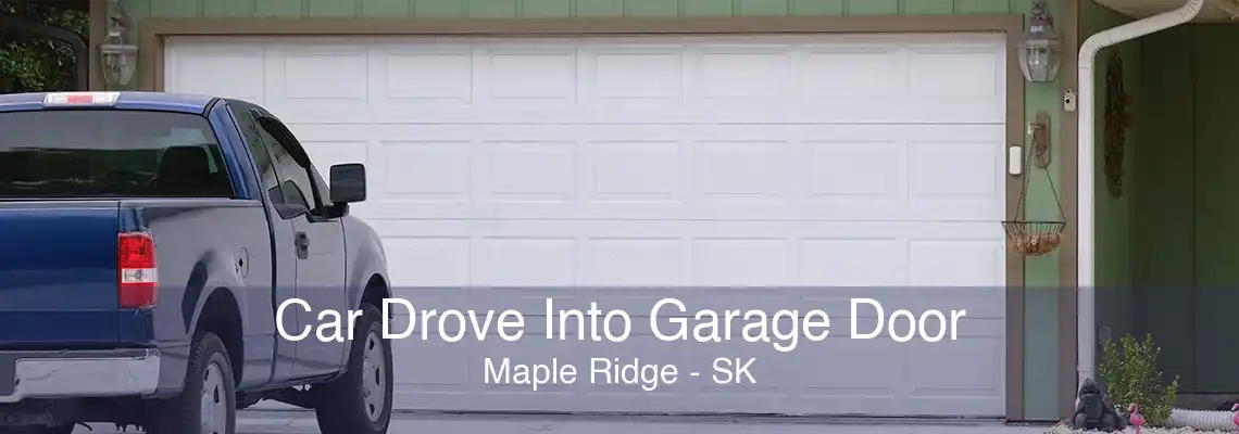 Car Drove Into Garage Door Maple Ridge - SK