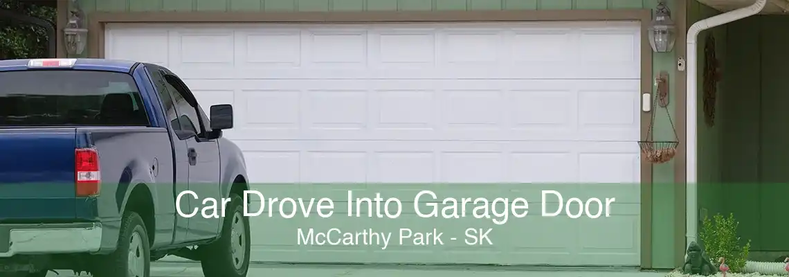 Car Drove Into Garage Door McCarthy Park - SK