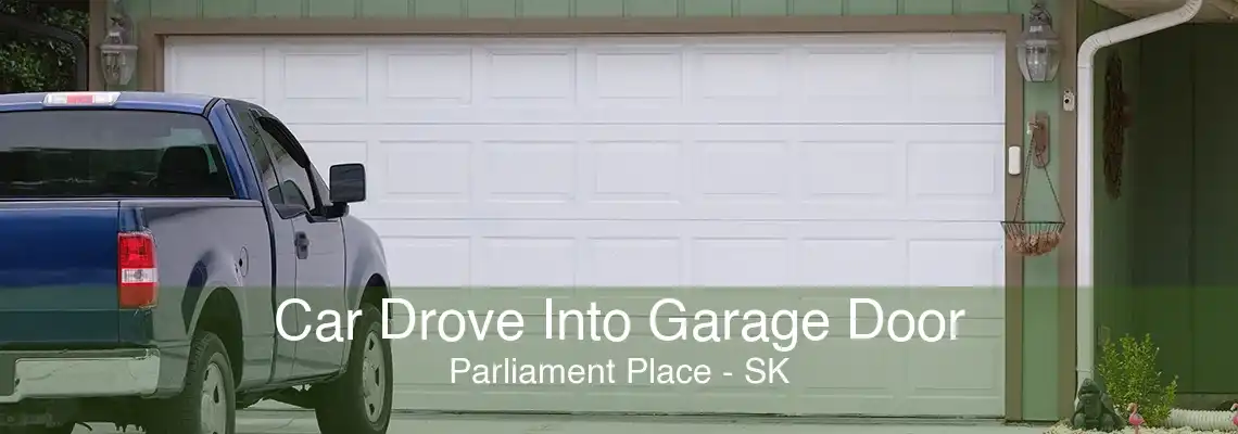 Car Drove Into Garage Door Parliament Place - SK