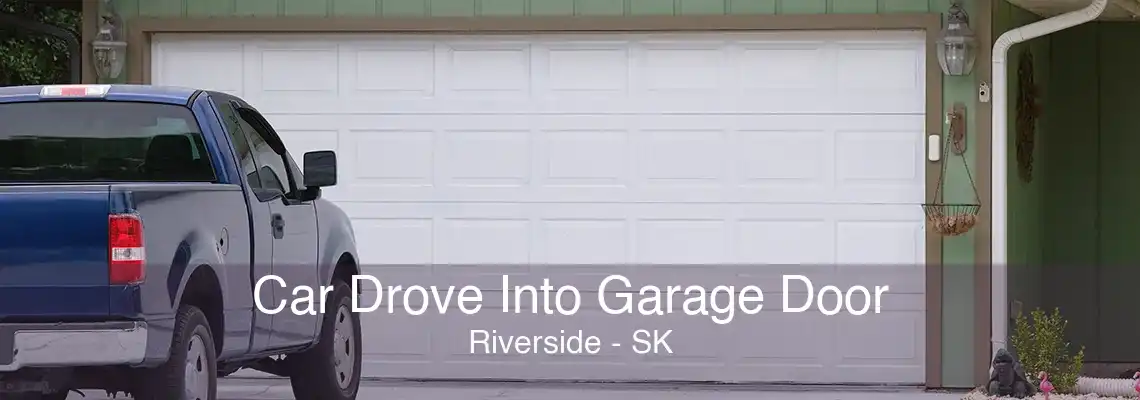 Car Drove Into Garage Door Riverside - SK