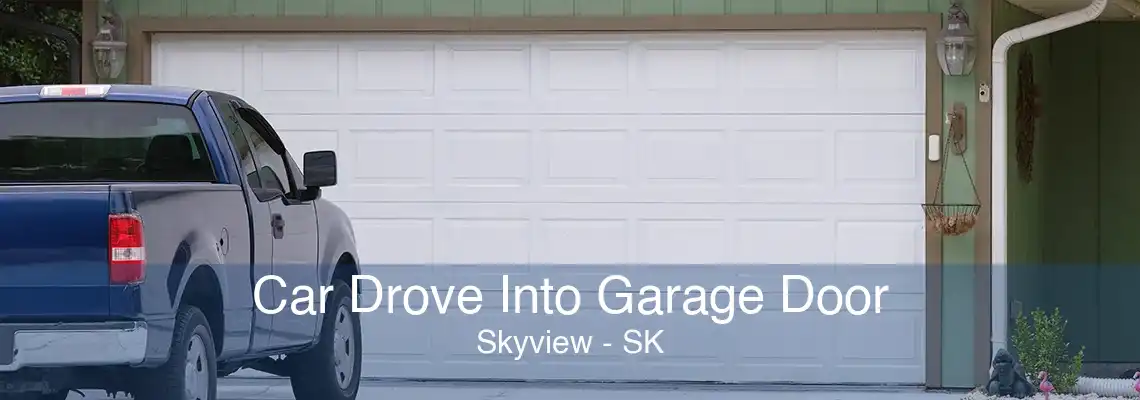 Car Drove Into Garage Door Skyview - SK