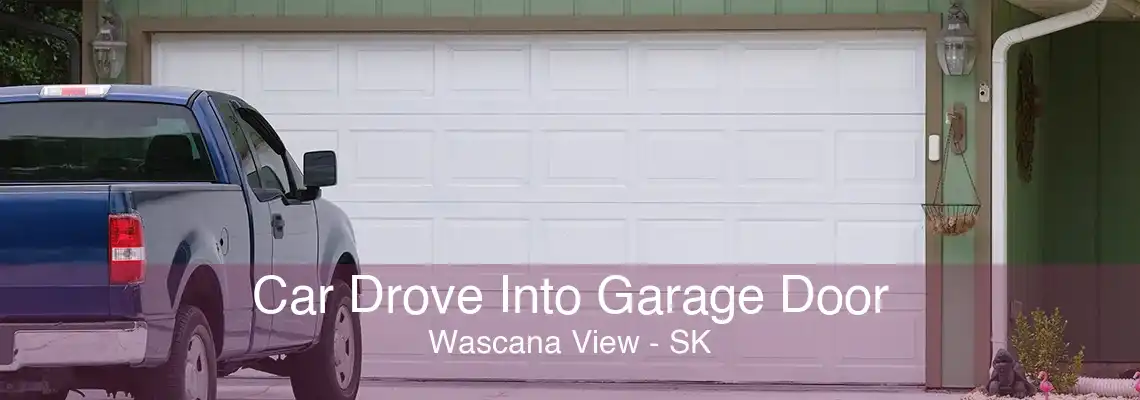 Car Drove Into Garage Door Wascana View - SK