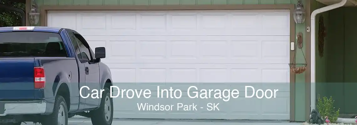 Car Drove Into Garage Door Windsor Park - SK