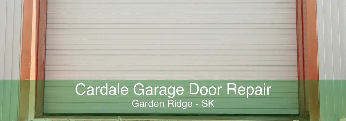 Cardale Garage Door Repair Garden Ridge - SK