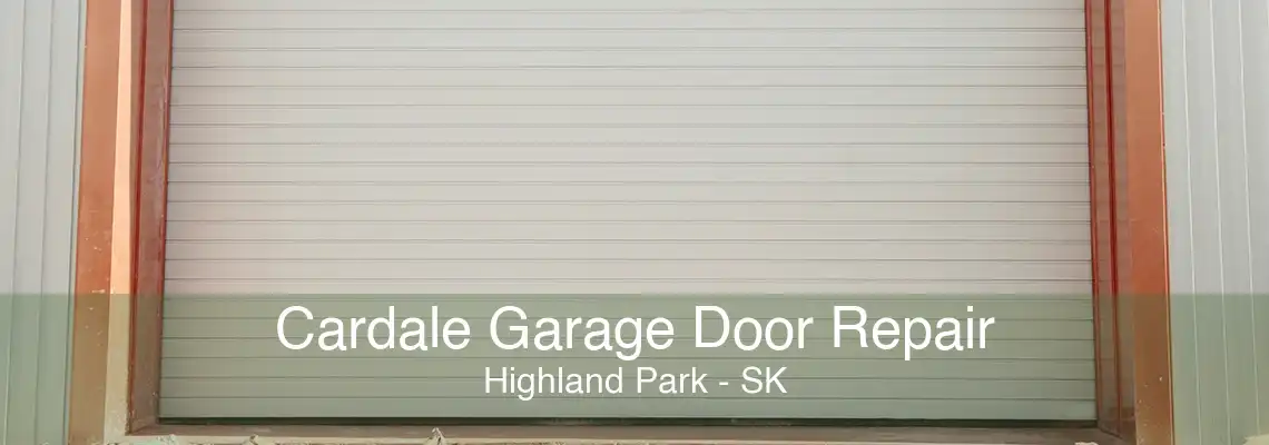 Cardale Garage Door Repair Highland Park - SK