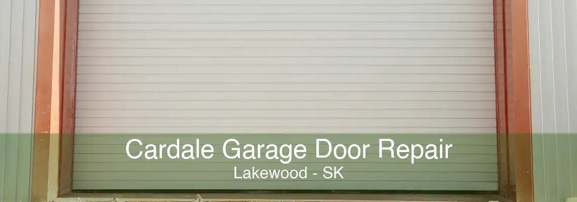 Cardale Garage Door Repair Lakewood - SK