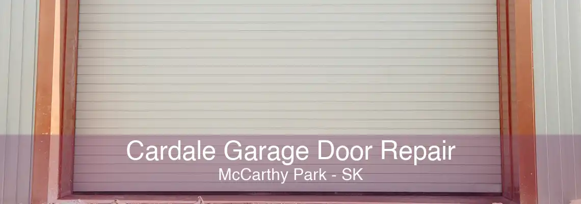 Cardale Garage Door Repair McCarthy Park - SK
