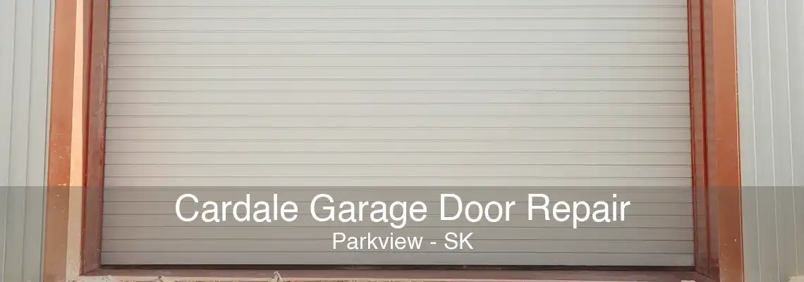 Cardale Garage Door Repair Parkview - SK