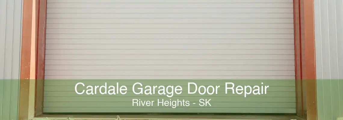 Cardale Garage Door Repair River Heights - SK