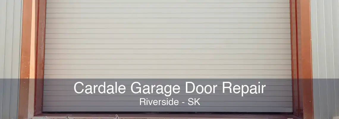 Cardale Garage Door Repair Riverside - SK