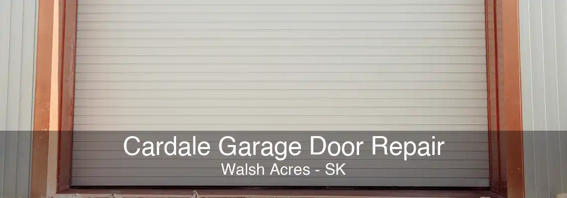 Cardale Garage Door Repair Walsh Acres - SK