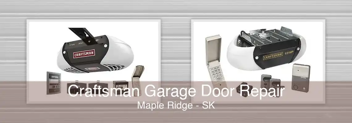 Craftsman Garage Door Repair Maple Ridge - SK