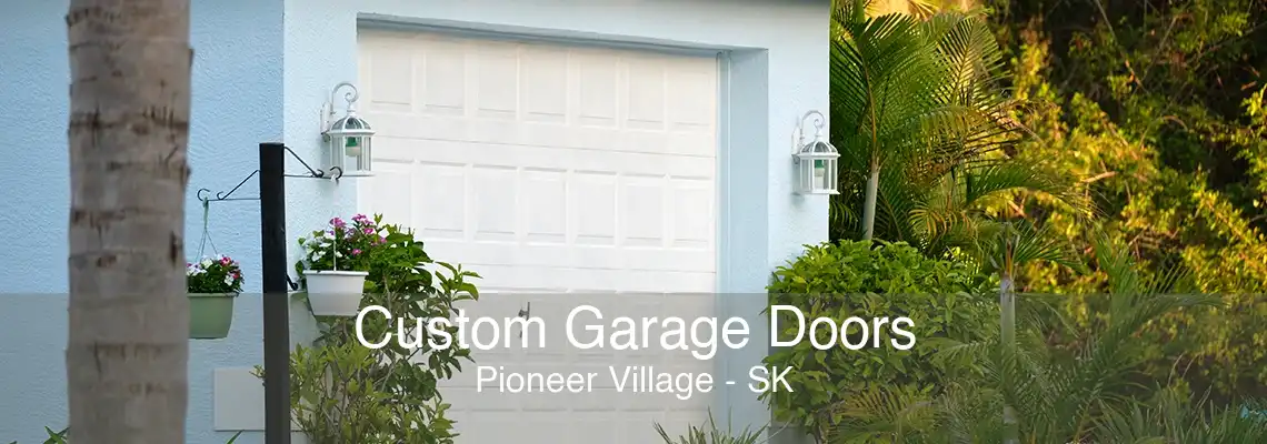 Custom Garage Doors Pioneer Village - SK