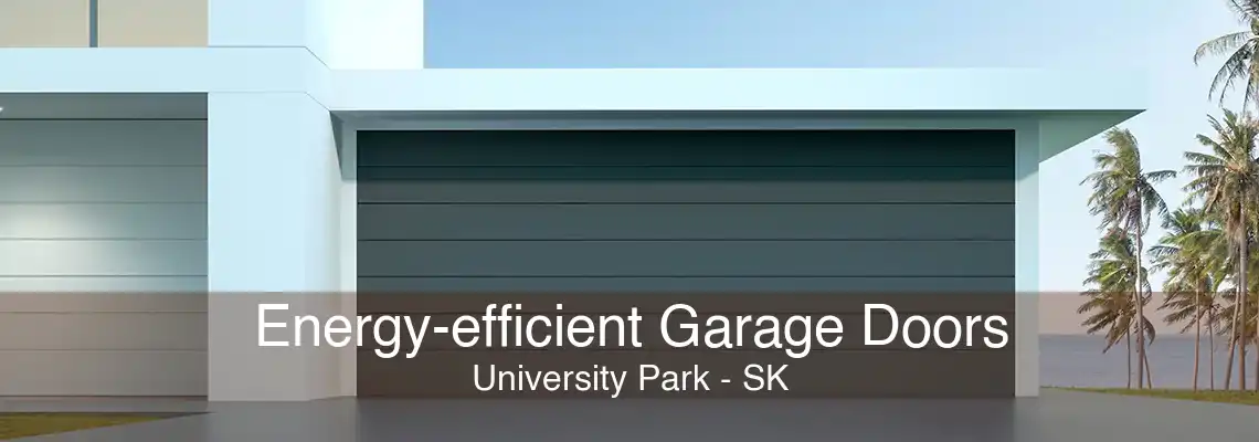 Energy-efficient Garage Doors University Park - SK