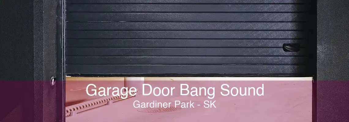 Garage Door Bang Sound Gardiner Park - SK