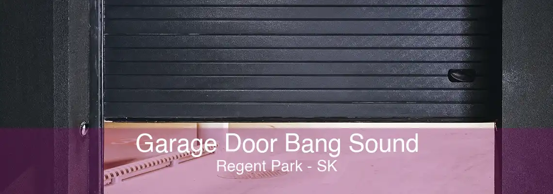 Garage Door Bang Sound Regent Park - SK