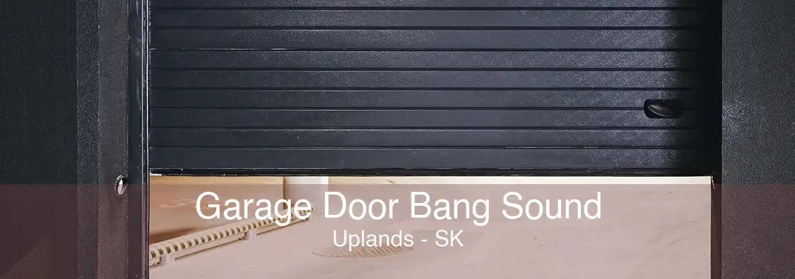 Garage Door Bang Sound Uplands - SK