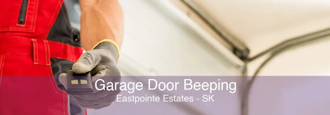 Garage Door Beeping Eastpointe Estates - SK