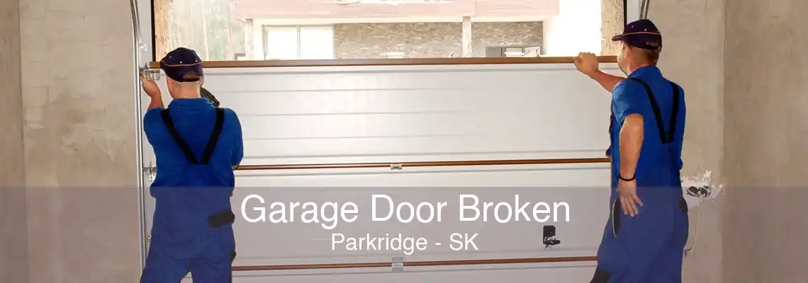 Garage Door Broken Parkridge - SK