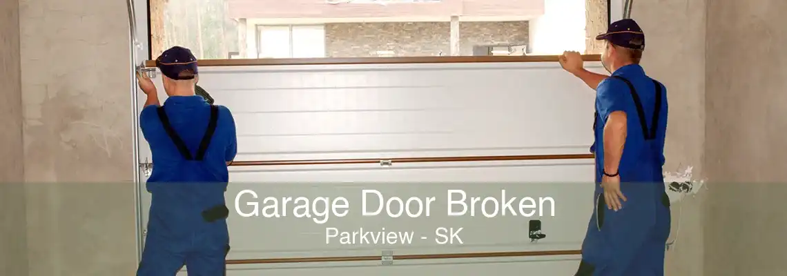 Garage Door Broken Parkview - SK