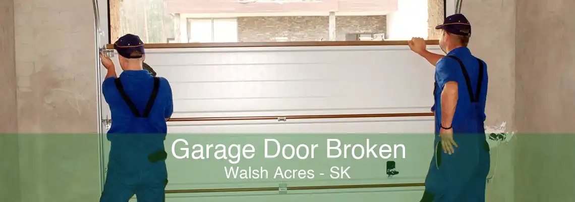 Garage Door Broken Walsh Acres - SK