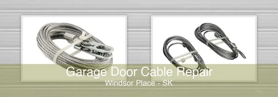 Garage Door Cable Repair Windsor Place - SK