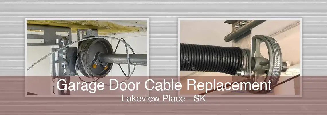 Garage Door Cable Replacement Lakeview Place - SK