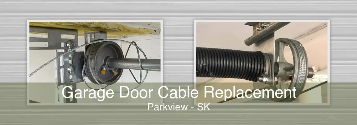 Garage Door Cable Replacement Parkview - SK