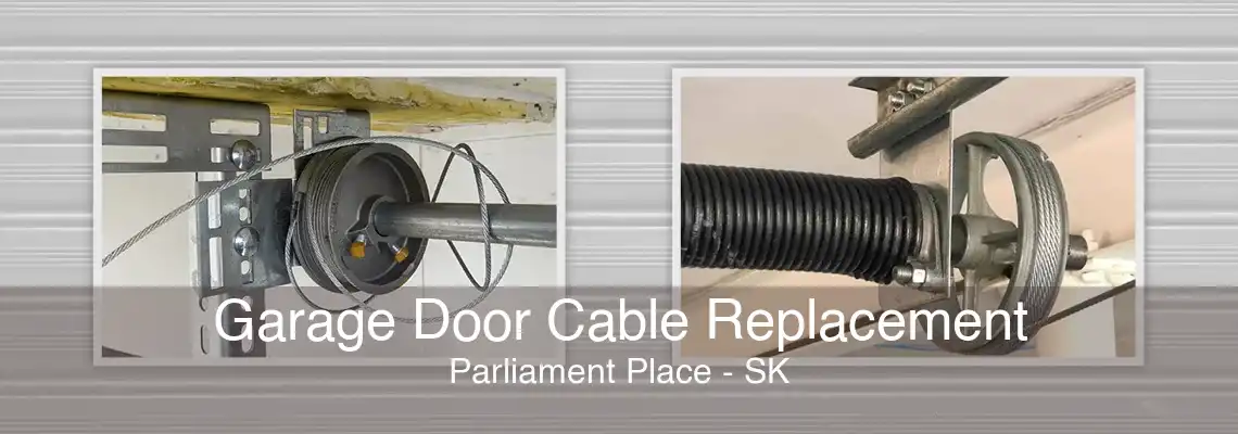 Garage Door Cable Replacement Parliament Place - SK