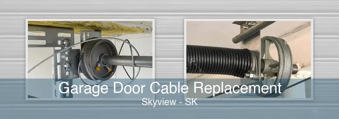 Garage Door Cable Replacement Skyview - SK