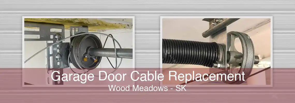 Garage Door Cable Replacement Wood Meadows - SK