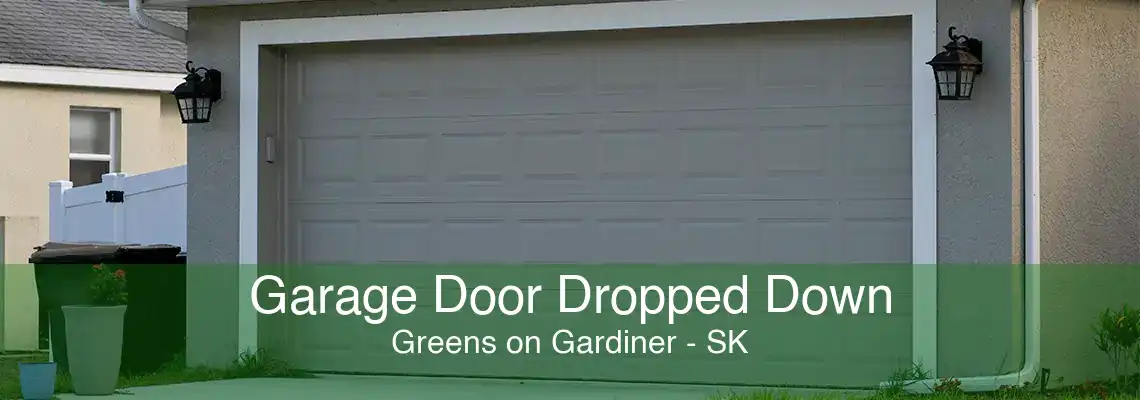 Garage Door Dropped Down Greens on Gardiner - SK