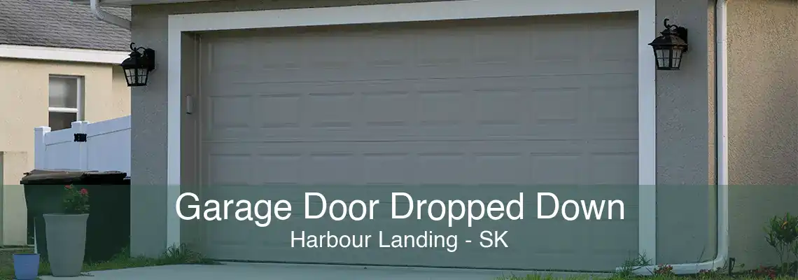 Garage Door Dropped Down Harbour Landing - SK