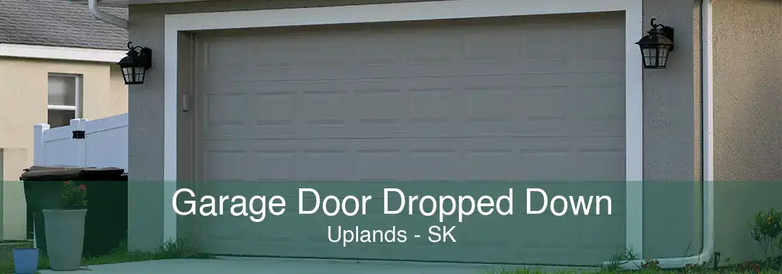 Garage Door Dropped Down Uplands - SK