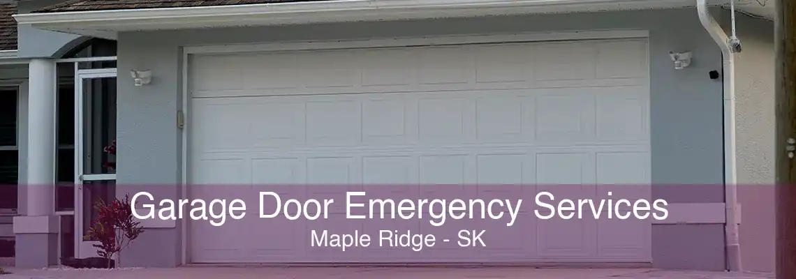 Garage Door Emergency Services Maple Ridge - SK