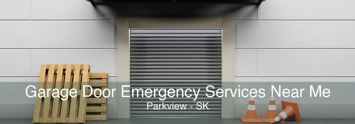Garage Door Emergency Services Near Me Parkview - SK