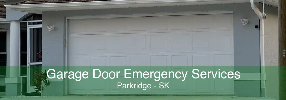 Garage Door Emergency Services Parkridge - SK