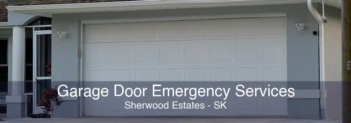 Garage Door Emergency Services Sherwood Estates - SK