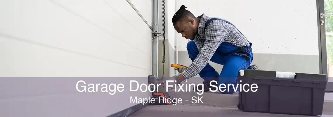 Garage Door Fixing Service Maple Ridge - SK